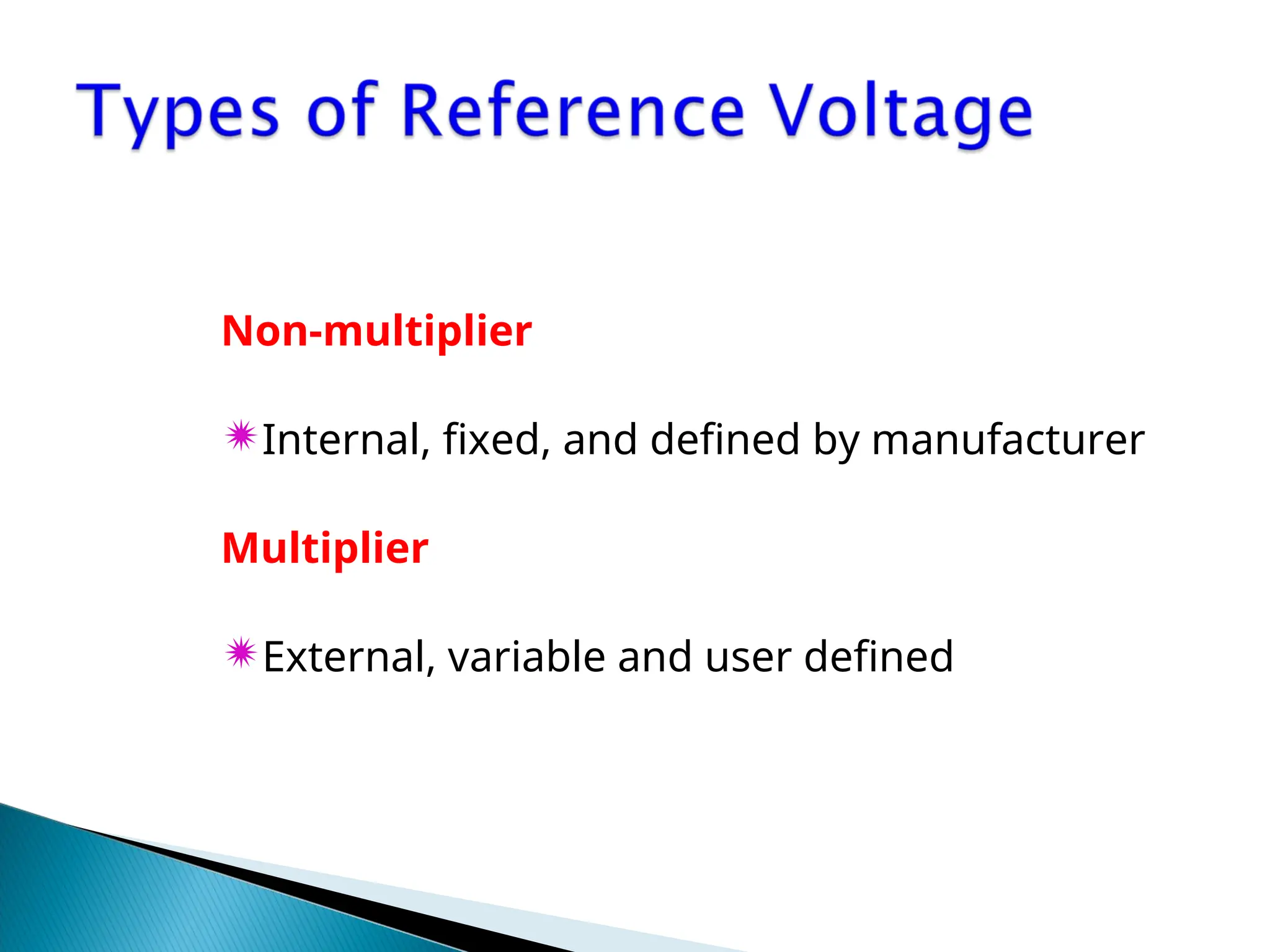 Non-multiplier
Internal, fixed, and defined by manufacturer
Multiplier
External, variable and user defined
 