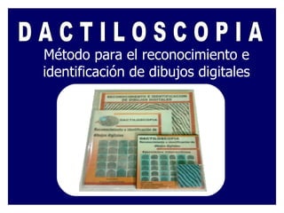 Método para el reconocimiento e identificación de dibujos digitales D A C T I L O S C O P I A 