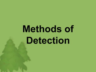 Methods of
Detection
 
