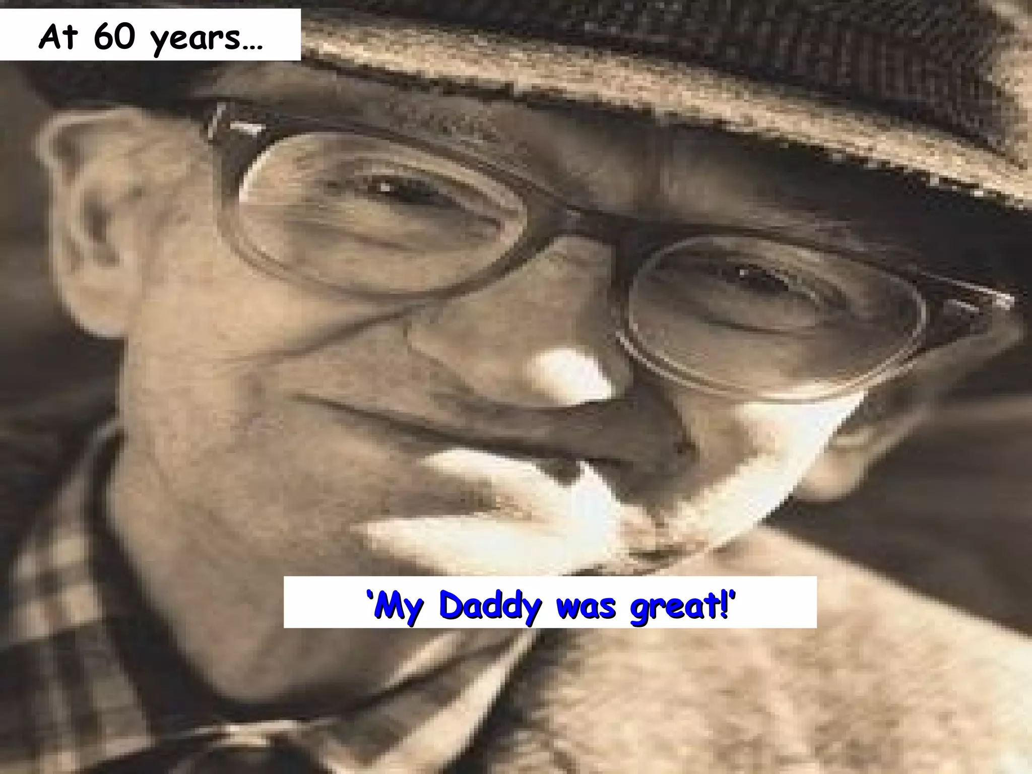 ‘ My Daddy was great!’ At 60 years… 