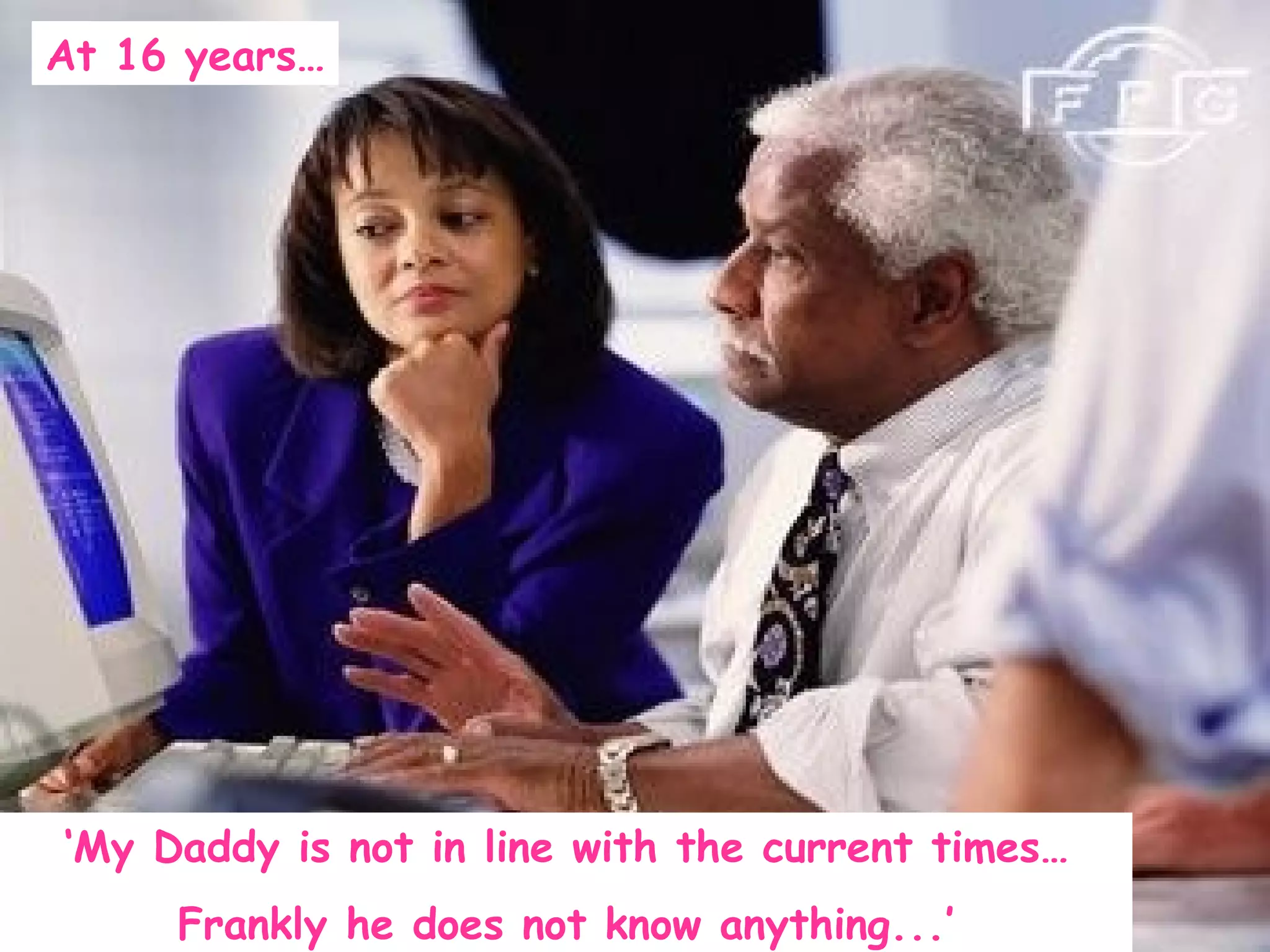 ‘ My Daddy is not in line with the current times… Frankly he does not know anything...’ At 16 years… 
