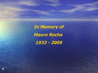 In Memory of Mauro Rocha  1933 - 2009 