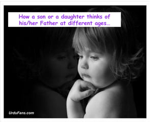 How a son or a daughter thinks of his/her Father at different ages… UrduFans.com 