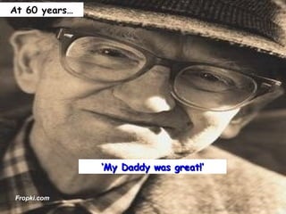 ‘ My Daddy was great!’ At 60 years… Fropki.com 