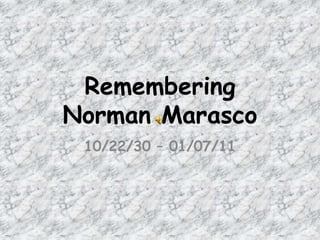 Remembering Norman Marasco 10/22/30 – 01/07/11 