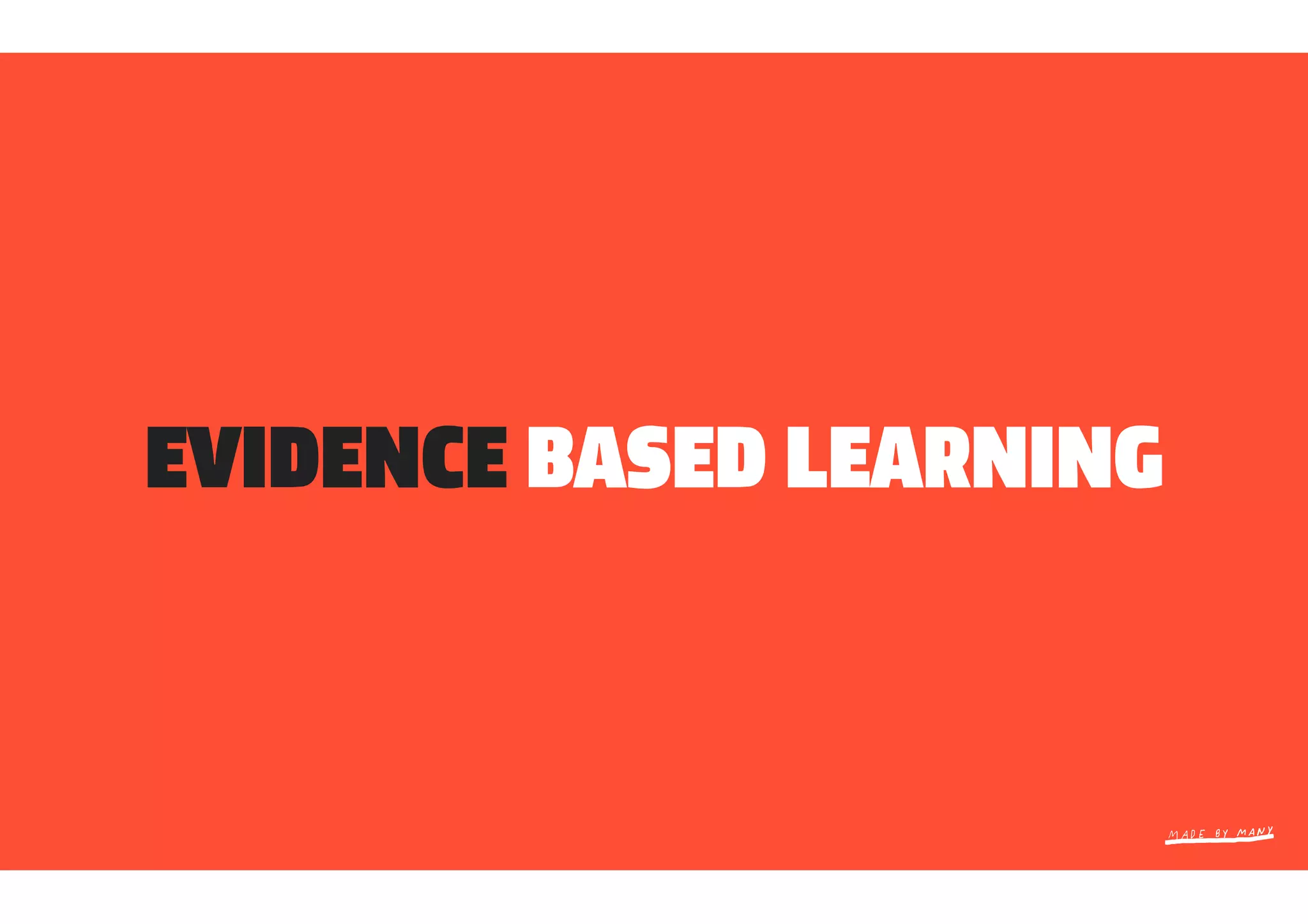 EVIDENCE BASED LEARNING
 