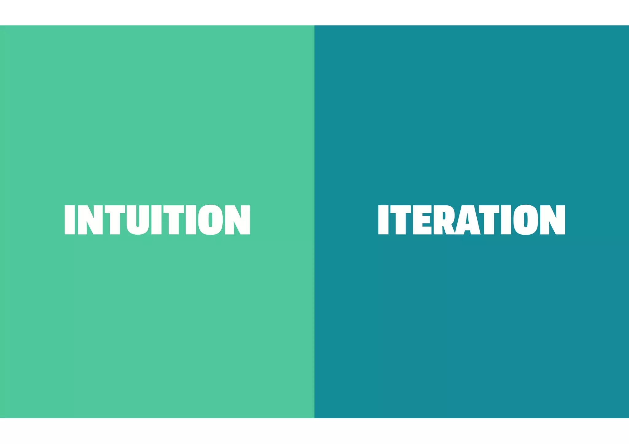 INTUITION   ITERATION
 