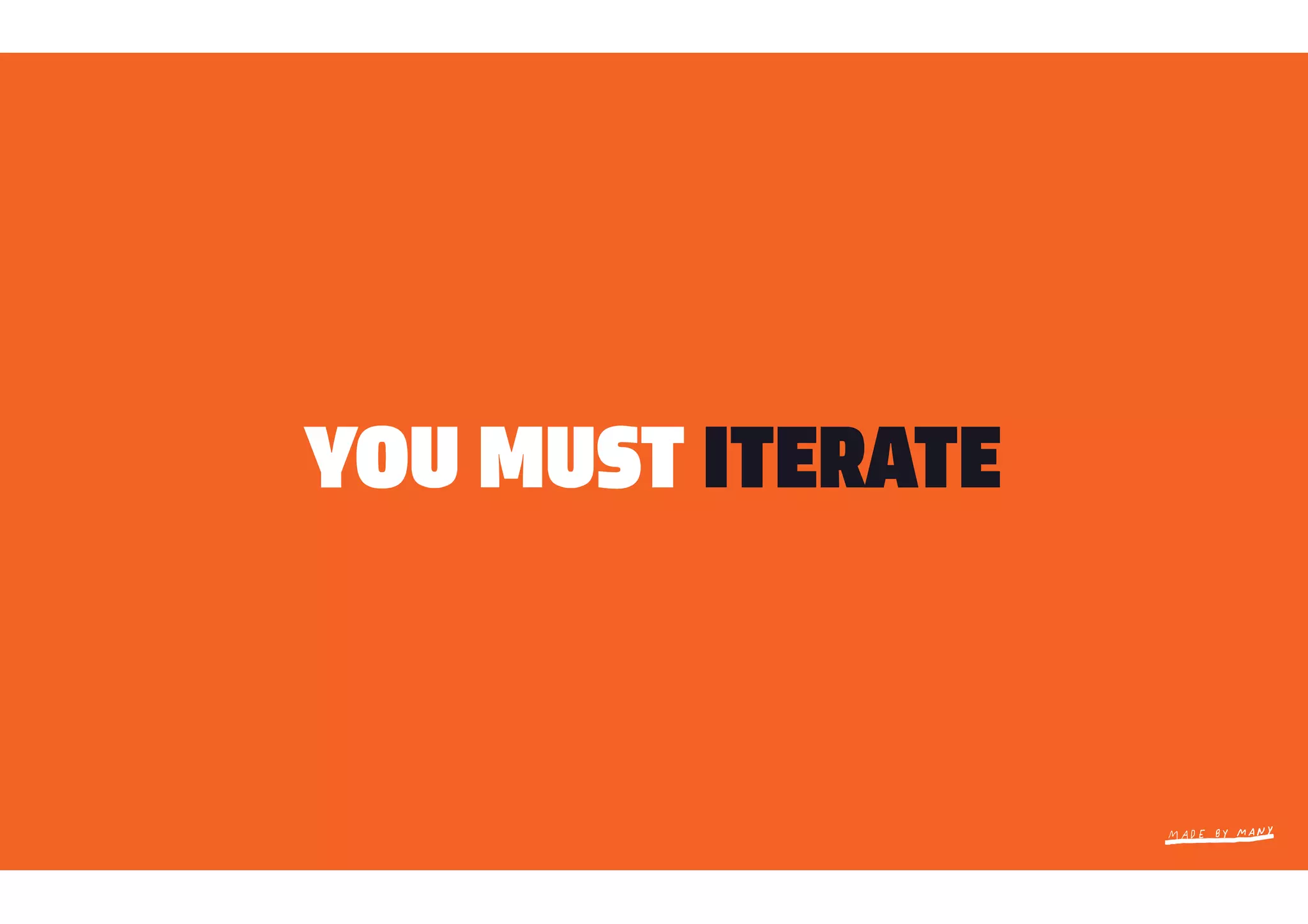 YOU MUST ITERATE
 
