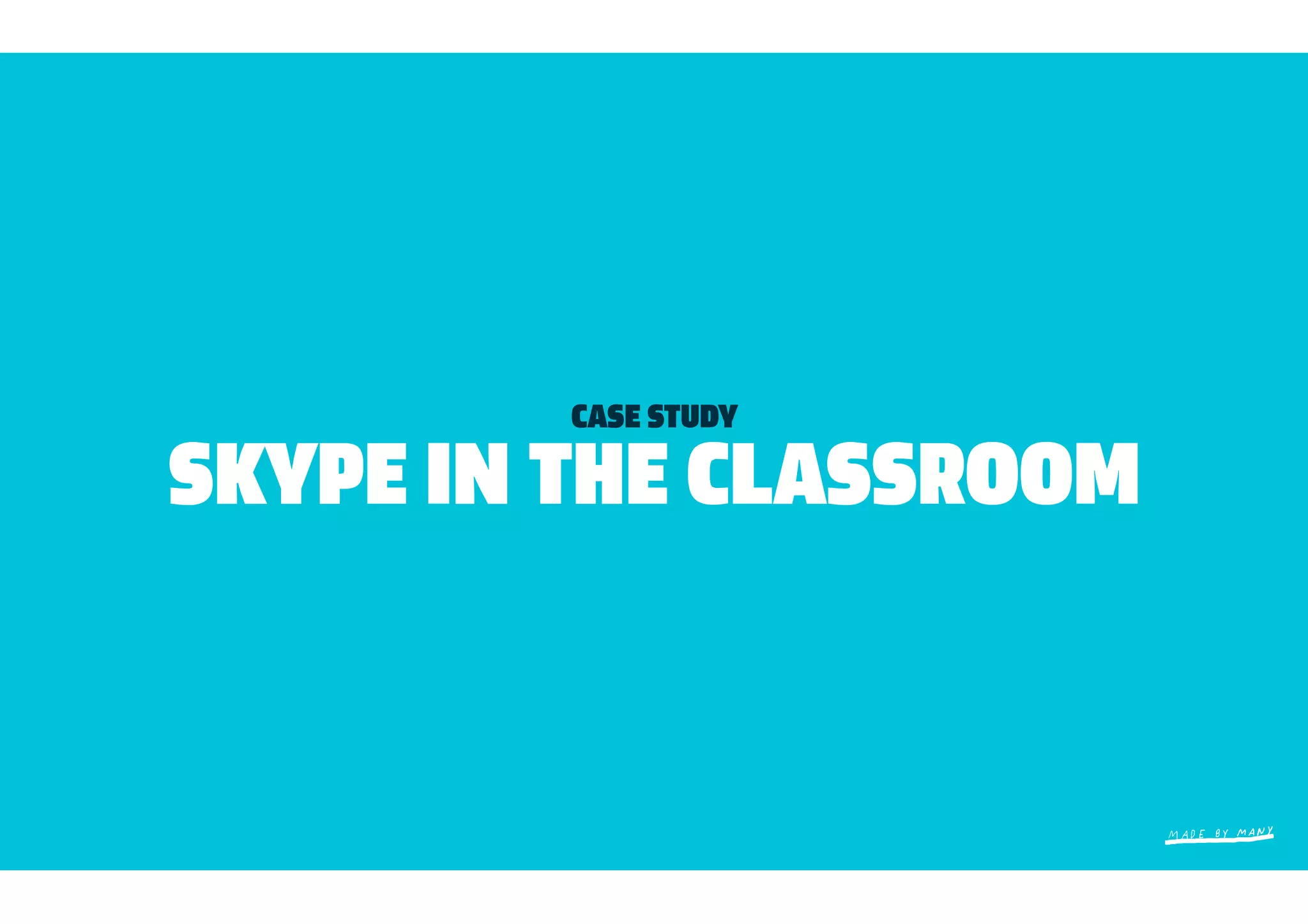 CASE STUDY

SKYPE IN THE CLASSROOM
 