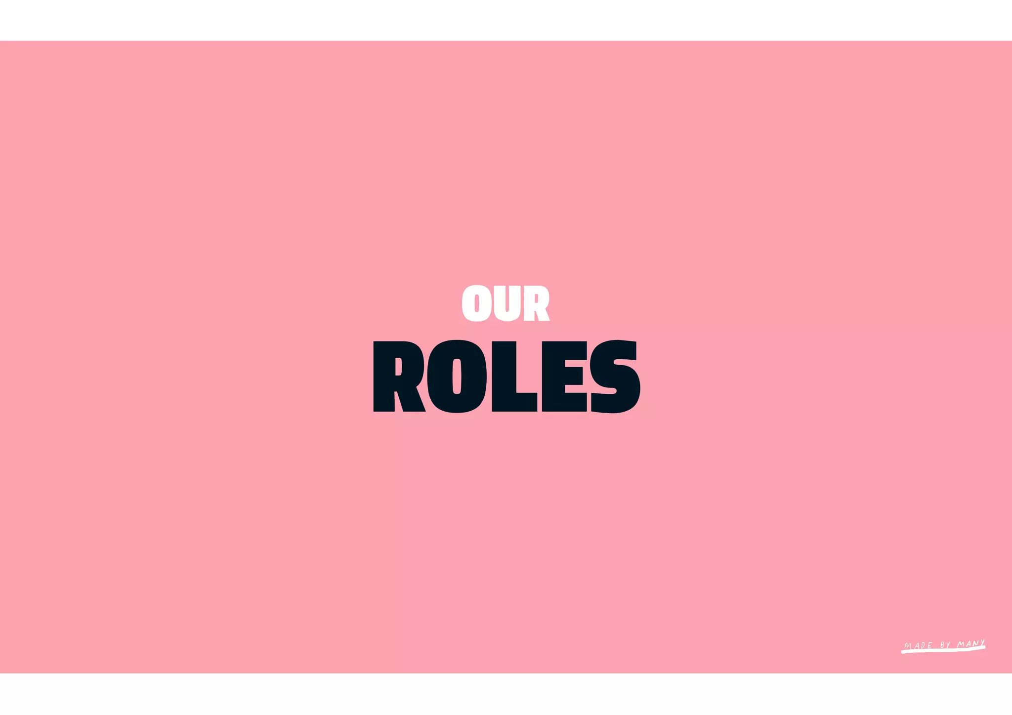 OUR
ROLES
 