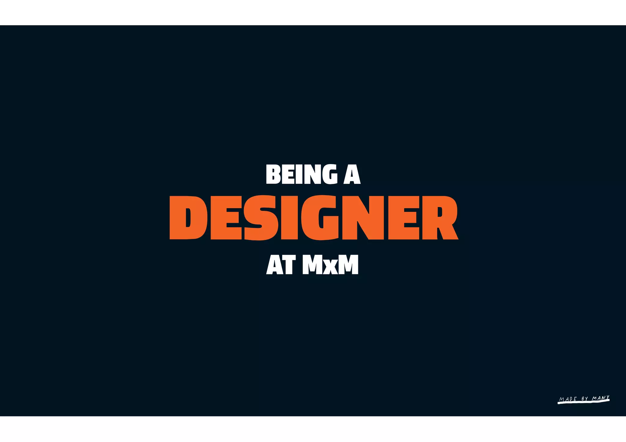 BEING A

DESIGNER
  AT MxM
 