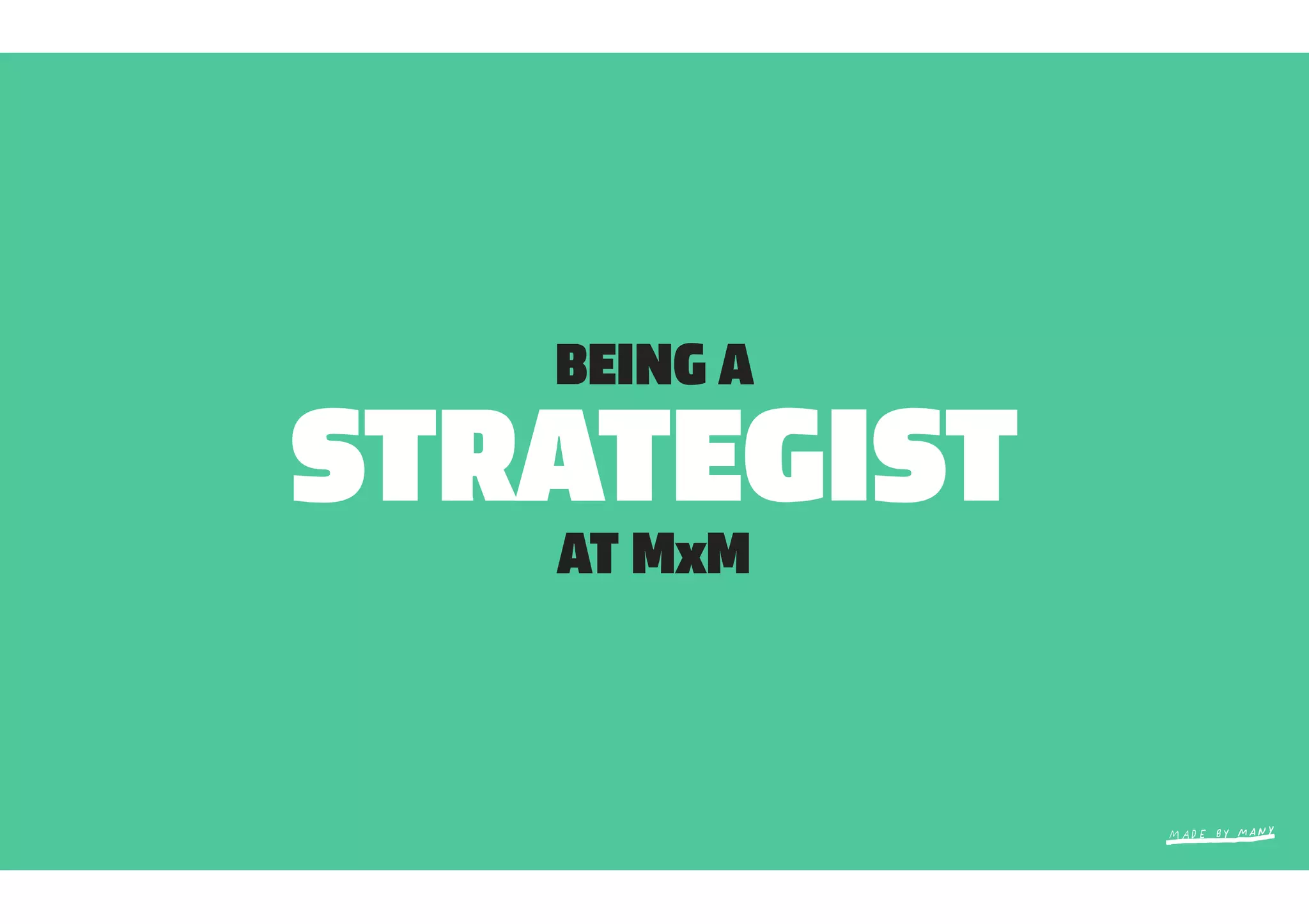 BEING A

STRATEGIST
   AT MxM
 