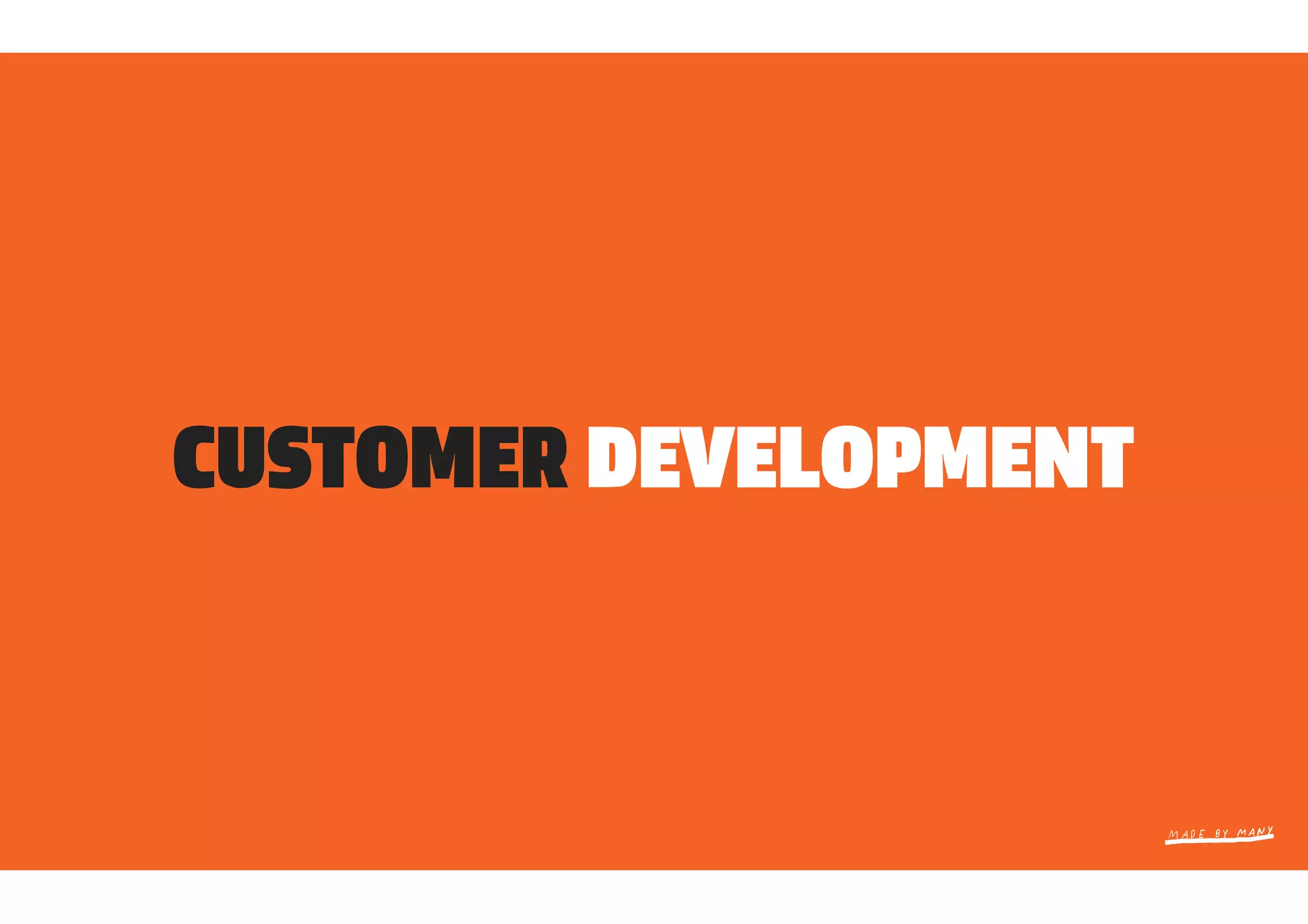 CUSTOMER DEVELOPMENT
 