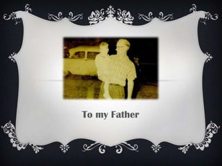 To my Father

 