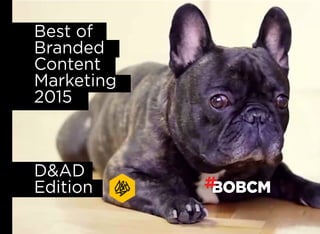 Best of
Branded
Content
Marketing
2015
D&AD
Edition
 