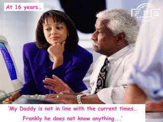 At 16 years




My Daddy is not in line with the current times
     Frankly he does not know anything...
 
