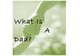 What Is  A Dad? 