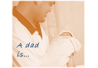 A dad is… 