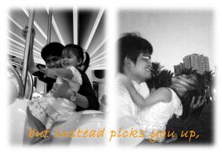 but instead picks you up, 