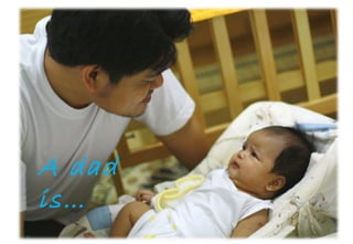 A dad is… 