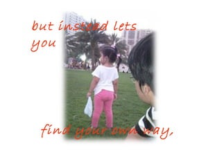 but instead lets you  find your own way, 