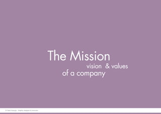 The Mission
vision & values
of a company
© Fabio Arangio - Graphic designer & instructor
 