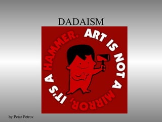 DADAISM
by Petar Petrov
 