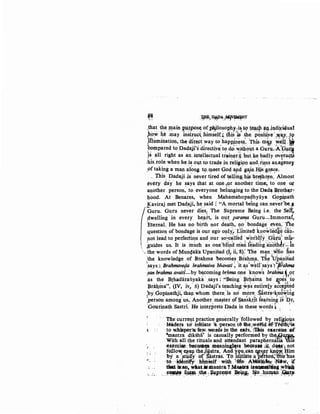 ~~ ~J,W>A.r~~
J~attbe EJ.ain ~Pfpos~ ~f t>¥lo!!OJ?hr_:itt? ~~~~ ~~jl)di,xi4ual
fo~ ~e .may .bl!!t~uc~ himself~ tlHs~ ~ -~~- -pqsi~ve· .~a1: )ty
:nununation,the, d~~~~t ~way_to_hap~<?~~· !his. Ul~ ~~.1. .if
;~mpared to OadaJl s dir~ctlye t? do ~ftlc;>1Jt· a Gu.ru.rA~
js all right as .an. intellectual train~r~ but.he ba4ly overaq~. . . .. ,· . . . l .
;his.role when he ~~ out to .trade in reli;i£ln ~ndj~n~ an.a~eney
_of taki,ng a man a.lon~ 19,l!leet God ~pd ga,in. ~s grp.~. ·
, This. Oadaji ~s· never tired of~l~in&-h~ ~reichr~n. Almost
every day· he ~ays ~ha.t atone 1~r another time,; to o11e ~
another person, to everyone belop,ging to the Dad~ ~r'?*''­
l;lood. At Benares, when Mahamahopaghyaya Gopipath
.!<aviraj met Dad.aji, h~ .said :: "A mortal bei~g c~n never'~.,J
Guru. Guru never dtes: The Supreme Bemg t.e. the sett
pwelling ·in every he,f,tft, is o,ut para"!a ·Guril--:Immort3;f?
Eternal. He has no birth nor death, no ·bondage· eren,· the
.question of bondage is our ego only~· iiinite(i kno~ited~~ ~kh­
notlead. to perfection arrd our sri-c;ll~d 'woddi~ o{iru:; mi:s:-
$uides us. It is m~ch a~ one'bfi~d rna~ l~adfug·~~'cithJr:...: fu
~.thewords ~fMun4aka Upanis~d (i) ii;s); 'The m~n -~lio. _li,as
,the knowledge. of Brahma 'become~ ,Brahm,a.• Tfi~ ~P.apisad
~says_; Brahmavefla brahmaiva bhavati: 'it ~s'well~says·t1frahmq
' . i . - ". ). . ..,-. ""'
§an brahma avait!-by b~coming br:hma o'!e kn~ows br~mar'r~~
as t~e Brhadaran_yaka .say~: :"Be~g ~r~am~ he. 9-Pe~:c-~o
:praqma". (fV, iv,. 6) Dadaj1's t~achin,g :W!:lS ent!re!y acCJ'PtC?d
:by Gopinathji,' thatt, whom there)s :p.~:) more, S,istr~-~noY1ng
;person among us;:Anotheri ma~ter 9f~~n
1
ski}t le~·rni~g 'fS 'r~J;)
Gouri.Q.ath Sastri. He interprets Oad,a in thes~ words .f1 ,
"
j.
r ~
' •,.
~' '• •.1, '
-- ~. ,..
·· T~e curr~t,In;a,ctice_genentlly :foliowed b¥ reftgio~s
·leaders to' tnittate fa 'J)Orson t6 ihe;woild efTMth~iK
to v.~;hispel'"Ja: fey.r..;words _in the eats. :lihis euroise. d
tmantra diksba' is casually performed by the,Q~
With all the rituals and attendant paraphernana li"is
e~szc®.beti:QJJ)~ m.oaningl~s~. ~liM iit. d~·l ~ot
fQ~lO"} ~e :t~~ . -_atra. Jnd ~~.u~can ~V. .r kf}2>Y. ffi~
by .a stu~ o Sastras; To wttllte a pZsoti~We"b:as
·to 'i&ntifly' ·himSelf·. with 1tHe. ·Abfliltl~ .JQ8w,. if
.tkat is:so. wbduilantra;?.Maaw-. ~biua wlriM
.•~ _{~ ·l~e.·: ~pr~qte .~iP..Jb _~o::~Uiq'Ul ~~IJL
 