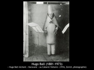 Hugo Ball (1881-1973)
« Hugo Ball récitant « Karavane » au Cabaret Voltaire» (1916, Zürich, photographie)
 