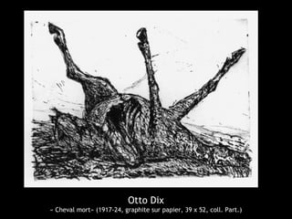 Otto Dix
« Cheval mort» (1917-24, graphite sur papier, 39 x 52, coll. Part.)
 