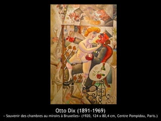 Otto Dix (1891-1969)
« Souvenir des chambres au miroirs à Bruxelles» (1920, 124 x 80,4 cm, Centre Pompidou, Paris.)
 