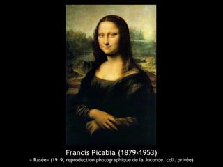 Francis Picabia (1879-1953)
« Rasée» (1919, reproduction photographique de la Joconde, coll. privée)
 