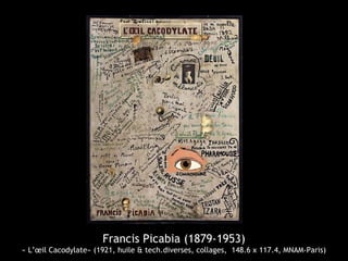 Francis Picabia (1879-1953)
« L’œil Cacodylate» (1921, huile & tech.diverses, collages, 148.6 x 117.4, MNAM-Paris)
 