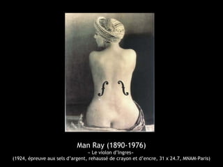 Man Ray (1890-1976)
« Le violon d’Ingres»
(1924, épreuve aux sels d’argent, rehaussé de crayon et d’encre, 31 x 24.7, MNAM-Paris)
 