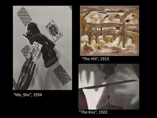 “The Hill”, 1913

“Me, She”, 1934

“The Kiss”, 1922

 