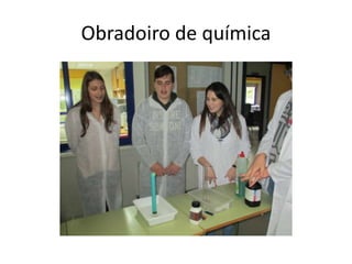 Obradoiro de química
 