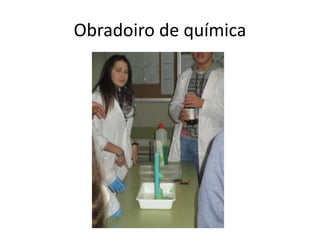 Obradoiro de química
 