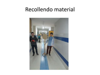 Recollendo material
 