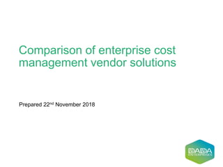 Comparison of enterprise cost
management vendor solutions
Prepared 22nd November 2018
 