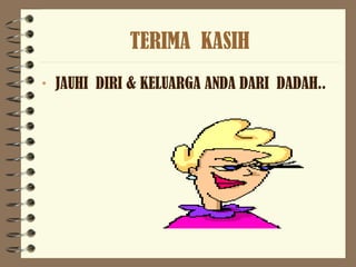 TERIMA KASIH
• JAUHI DIRI & KELUARGA ANDA DARI DADAH..
 