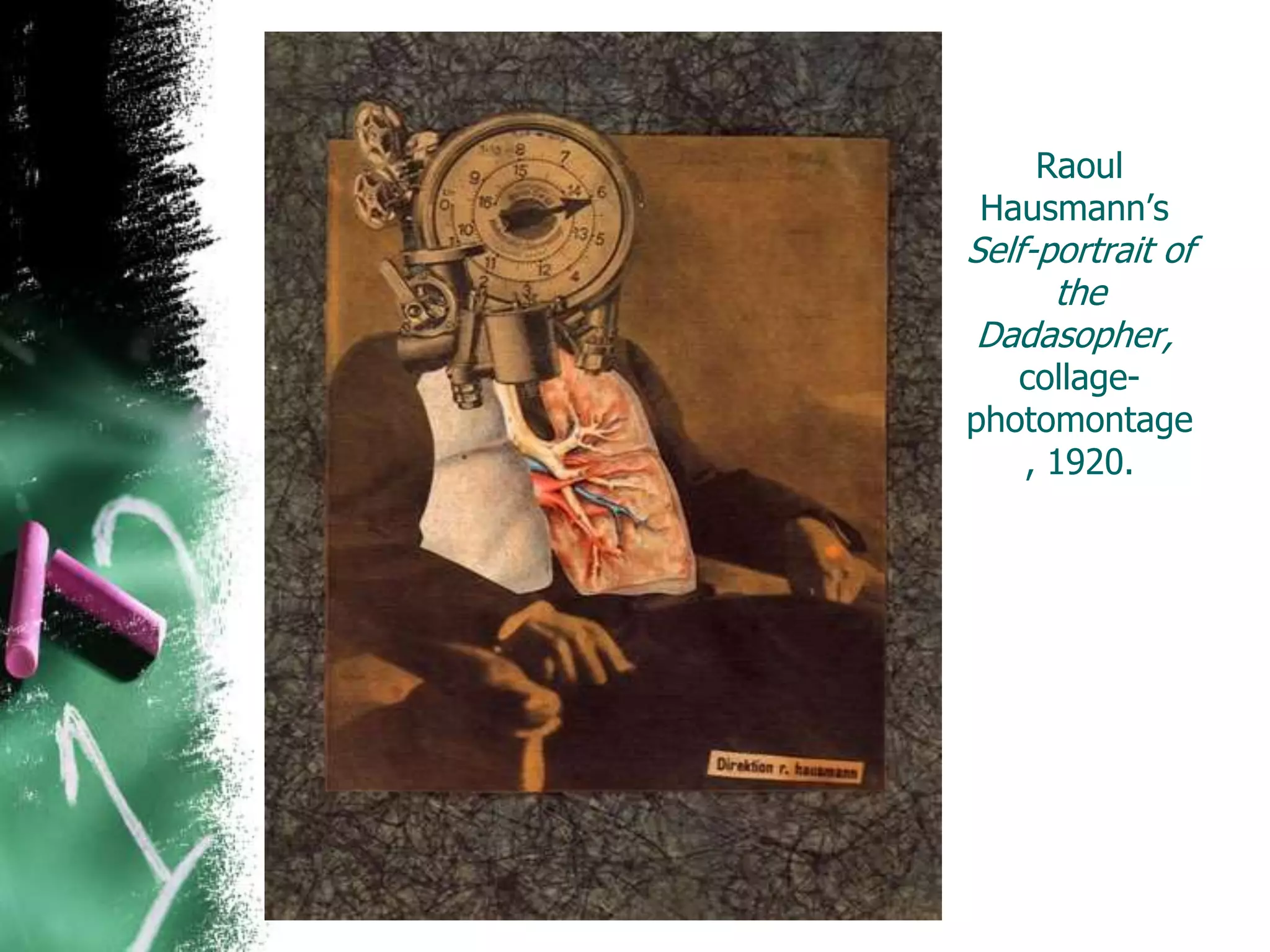Raoul
Hausmann’s
Self-portrait of
the
Dadasopher,
collage-
photomontage
, 1920.
 