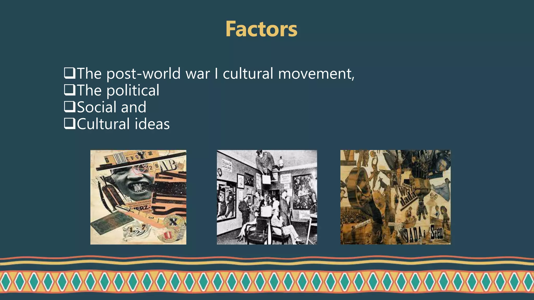 Factors
The post-world war I cultural movement,
The political
Social and
Cultural ideas
 