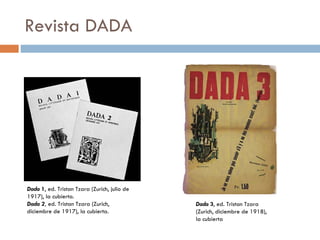 Revista DADA Dada  1 , ed. Tristan Tzara (Zurich, julio de 1917), la cubierta. Dada 2 ,  ed. Tristan Tzara (Zurich, diciembre de 1917), la cubierta. Dada  3 , ed. Tristan Tzara (Zurich, diciembre de 1918), la cubierta 