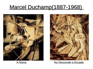Marcel Duchamp(1887-1968)




  A Noiva      Nu Descendo a Escada
 