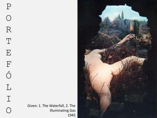 P
O
R
T
E
F
Ó
L
I
O

Given: 1. The Waterfall, 2. The
Illuminating Gas
1945

 