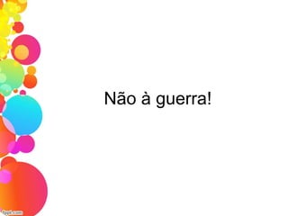 Não à guerra!
 