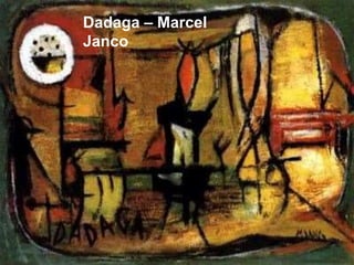 Dadaga – Marcel
Janco
 