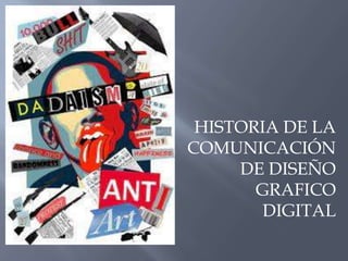 HISTORIA DE LA
COMUNICACIÓN
DE DISEÑO
GRAFICO
DIGITAL
 