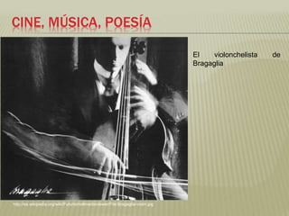 CINE, MÚSICA, POESÍA 
http://es.wikipedia.org/wiki/Futurismo#mediaviewer/File:Bragaglia-violin.jpg 
El violonchelista de 
Bragaglia 
 