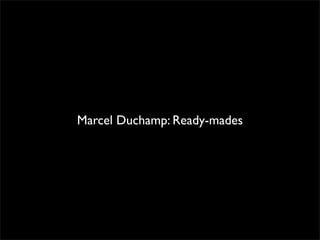 Marcel Duchamp: Ready-mades 
 